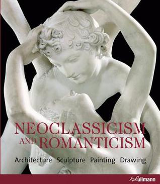 Read Neoclassicism and Romanticism: Architecture, Sculpture, Painting, Drawing