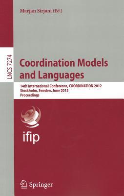 Coordination Models and Languages: 14th International Conference, COORDINATION 2012, Stockholm, Sweden, June 14-15, 2012, Proceedings (Lecture Notes in Computer Science, 7274)