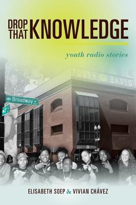 Drop That Knowledge: Youth Radio Stories (Kindle Edition)