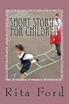 Short Stories For Children by Rita Ford