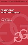 Principles of Induction Logging (Volume 38) (Methods in Geochemistry and Geophysics, Volume 38)