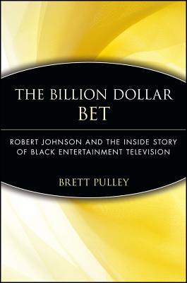 Billion Dollar Bet: Robert Johnson and the Inside Story Of Black Entertainment Television (Paperback)