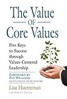 The Value of Core Values: Five Keys to Success Through Values-Centered Leadership