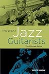 The Great Jazz Guitarists: The Ultimate Guide