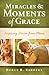 Miracles and Moments of Grace: Inspiring Stories from Moms
