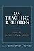 On Teaching Religion by Jonathan Z. Smith
