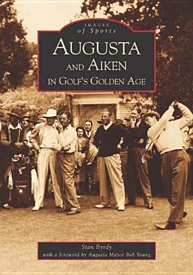 Augusta and Aiken in Golf's Golden Age, Georgia (Images of Sports)