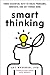 Smart Thinking: Three Essential Keys to Solve Problems, Innovate, and Get Things Done