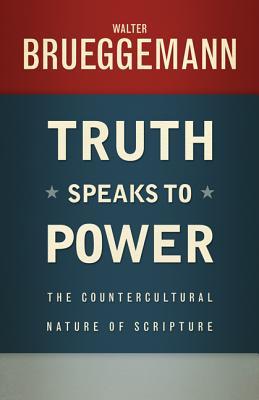 Truth Speaks to Power: The Countercultural Nature of Scripture (Paperback)