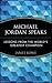 Michael Jordan Speaks: Lessons from the World's Greatest Champion