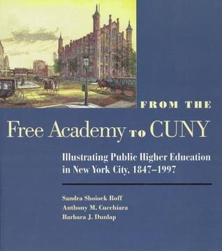 From the Free Academy to Cuny: Illustrating Public Higher Education in NYC, 1847-1997 (Paperback)