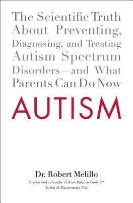 Autism: The Scientific Truth About Preventing, Diagnosing, and Treating Autism Spectrum Disorders--and What Parents Can Do Now (Hardcover)