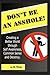 Don't Be an Asshole!: Creating a Better World Through Self Awareness, Common Sense and Decency