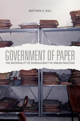 Government of Paper: The Materiality of Bureaucracy in Urban Pakistan (Kindle Edition)