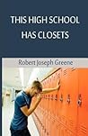 This High School Has Closets by Robert Joseph Greene