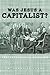 Was Jesus a Capitalist? Free Enterprise vs. Socialism