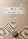 Mindfulness for Beginners by Jon Kabat-Zinn