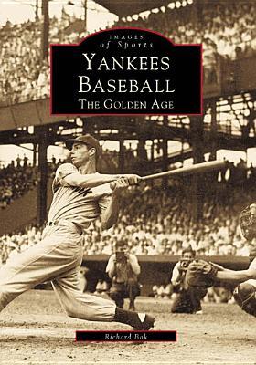 Yankees Baseball: The Golden Age, New York (Images of Sports)