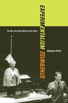 Experimentalism Otherwise: The New York Avant-Garde and Its Limits (ebook)