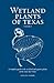 Wetland Plants of Texas: A ...