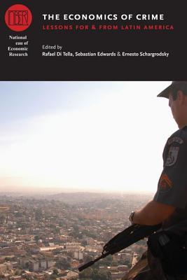 The Economics of Crime: Lessons For and From Latin America (National Bureau of Economic Research Conference Report)