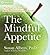 The Mindful Appetite: Practices to Transform Your Relationship with Food