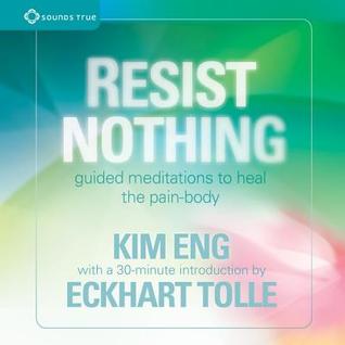 Resist Nothing: Guided Meditations to Heal the Pain-Body (Audio CD)