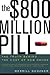 The $800 Million Pill: The Truth Behind the Cost of New Drugs