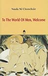To the World of Men, Welcome by Nuala Ní Chonchúir