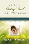 Getting Out of Bed in the Morning by Alice J. Wisler