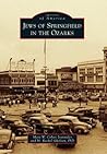 Jews of Springfield in the Ozarks by Mara W. Cohen Ioannides Jews of Springfield in the Ozarks by Mara W. Cohen Ioannides