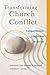Transforming Church Conflic...