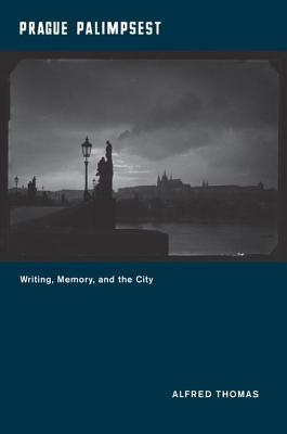 Prague Palimpsest: Writing, Memory, and the City (Hardcover)