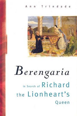 Berengaria: In Search of Richard the Lionheart's Queen