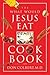 The What Would Jesus Eat Cookbook