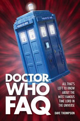 Doctor Who FAQ: All That's Left to Know About the Most Famous Time Lord in the Universe (Paperback)