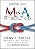 M&A Integration: How to Do It. Planning and Delivering M&A Integration for Business Success