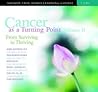 Cancer as a Turning Point Volume II: From Surviving to Thriving Cancer as a Turning Point Volume II: From Surviving to Thriving