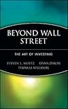 Beyond Wall Street: The Art of Investing Beyond Wall Street: The Art of Investing