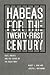 Habeas for the Twenty-First Century: Uses, Abuses, and the Future of the Great Writ