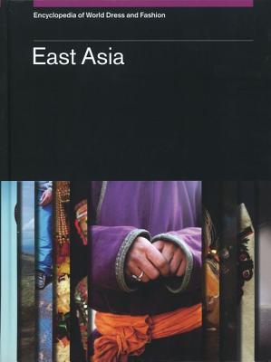 Encyclopedia of World Dress and Fashion, Volume 6: East Asia (Hardcover)