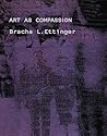 Art As Compassion: Bracha L. Ettinger