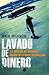 Lavado de dinero / The Laundry Man: La Historia De Un Abogado Ligado Al Crimen Organizado (Spanish Edition)