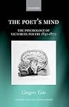 The Poet's Mind: The Psychology of Victorian Poetry 1830-1870