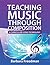 Teaching Music Through Composition: A Curriculum Using Technology