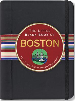 The Little Black Book of Boston: The Essential Guide to the Heart of New England (2013 Edition)