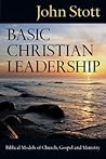 Basic Christian Leadership: Biblical Models of Church, Gospel and Ministry