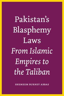 Pakistan’s Blasphemy Laws: From Islamic Empires to the Taliban