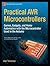 Practical AVR Microcontrollers: Games, Gadgets, and Home Automation with the Microcontroller Used in the Arduino (Technology in Action)