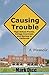 Causing Trouble: High School Pranks, College Craziness, and Moving to California